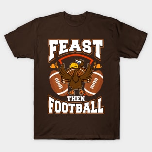 Feast Then Football Thanksgiving T-Shirt